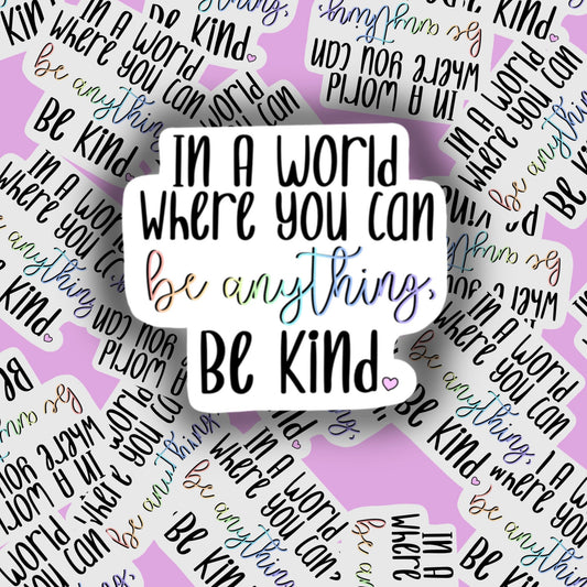 In a world where you can be anything, be kind sticker laptop decal