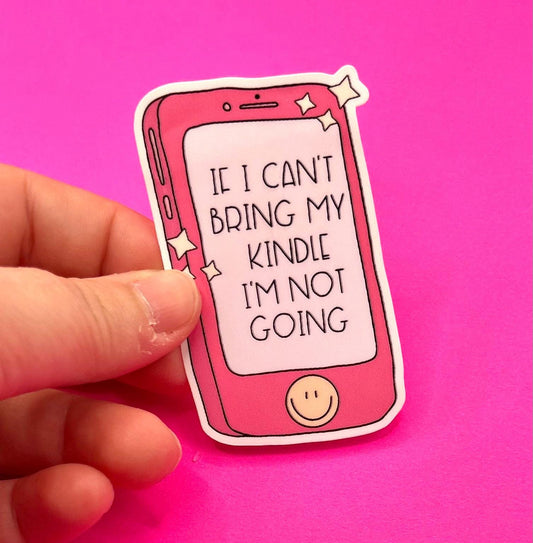 If I Can’t Bring My Kindle I’m Not Going Sticker